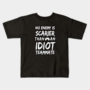 No Enemy is Scarier than Idiot Teammate Kids T-Shirt